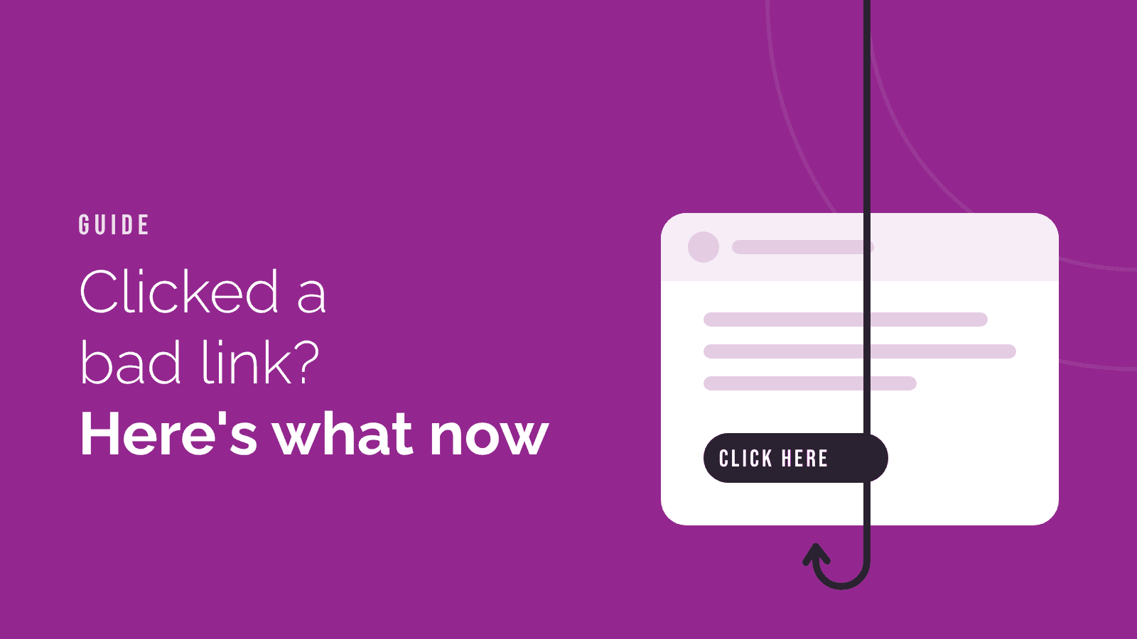 A fishing hook hanging through an email's "Click here" button, beside the words "Clicked a bad link? Here's what now".