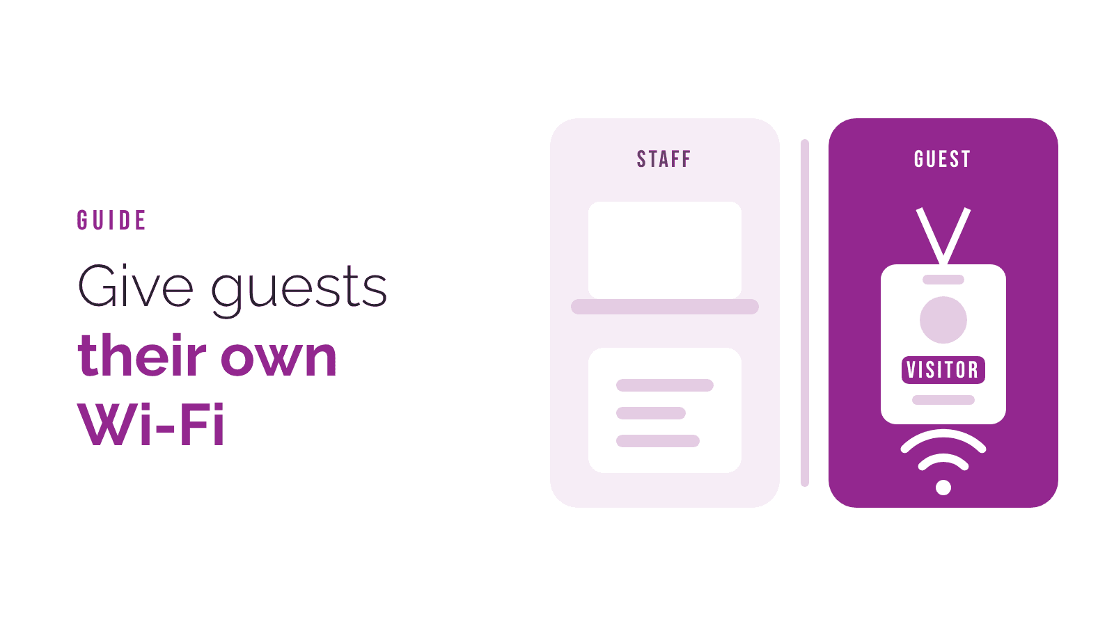 A staff network and a separate guest Wi-Fi with a visitor badge, beside the words "Give guests their own Wi-Fi".